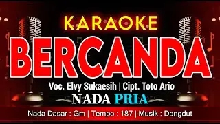 BERCANDA - KARAOKE DANGDUT NADA PRIA / COWOK | ELVY SUKAESIH (TANPA VOKAL)