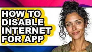 How to Disable Internet for App - Easy Guide