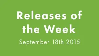 Releases of the Week - September 18th 2015