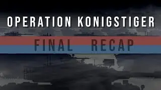 Operation Konigstiger Final Recap Axis Surrender