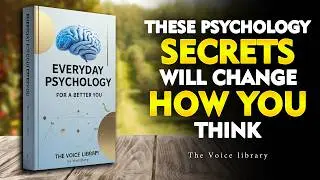 Change How You Think &mdash; Everyday Psychology Explained for a Better You | Audiobook