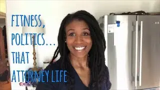 Fitness, Politics...that Attorney Life