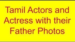 Tamil Actors and Actress with their Father