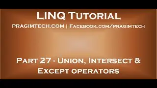 Part 27   Union, Intersect and Except operators in LINQ
