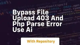 Bypass file upload 403 and php parse error use ai