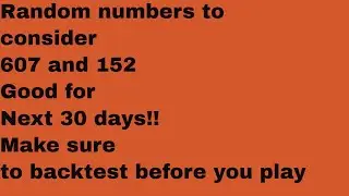 April 11, 2018-Random numbers to potentially play 607 and 152!!!