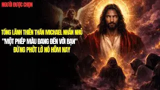 Tổng Lãnh Thiên Thần Michael Nhắn Nhủ 