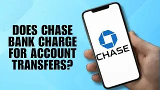 Does Chase Bank charge for account transfers?