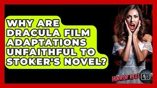 Why Are Dracula Film Adaptations Unfaithful To Stoker's Novel? - The Horror Reel