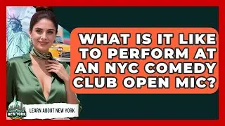 What Is It Like To Perform At An NYC Comedy Club Open Mic? - Learn About New York