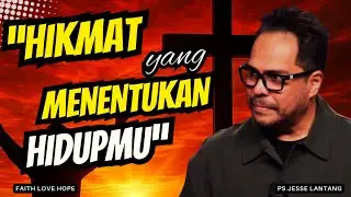 Hikmat Allah yang Menuntun Hidup Kita—Bukan Hikmat Dunia | KHOTBAH PS JESSE LANTANG