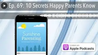 Ep. 69: 10 Secrets Happy Parents Know