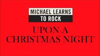 Michael Learns To Rock - Upon A Christmas Night [Official Audio]