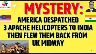 Mystery: America Despatched 3 Apache Helicopters to India then flew them back from UK midway