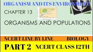 PART-2||ORGANISMS AND POPULATIONS||ORGANISMS AND ITS ENVIRONMENT||CHAPTER 13 CLASS 12TH BIO NCERT