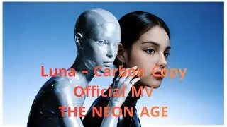 Luna - Carbon Copy | THE NEON AGE (Official Music Video)