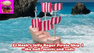 CJ Hook's Jolly Roger Pirate Ship - the Hull, Masts and Sails | Part 1 | Build a Pirate Ship