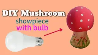 DIY Mushroom showpiece with bulb | Recycling old bulb | Easy CRAFTS| DIY crafts| Little King crafts