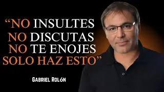 Cómo No ENOJARSE Ni Molestarse NUNCA Con Nadie | Gabriel Rolón MOTIVATION