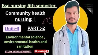 Unit-3 Environmental Science, Environmental Health and Sanitation bsc nursing 5th sem (CHN -1) part2