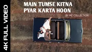 TUMSE KITNA PYAR KARTA HOON | OFFICIAL SONG BY MZ COLLECTION |