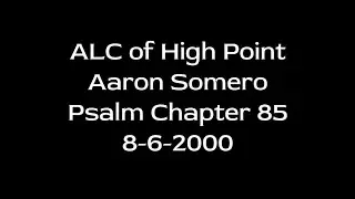 ALC of High Point - Aaron Somero - Psalm Chapter 85 - 8-6-2000