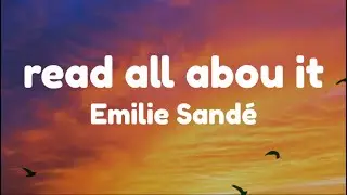 Emilie Sand&eacute;  ⌗ 🎧&deg;. &bull; ♡  Read All About It Lyrics #readallaboutit #music #lyricvideo #playlist