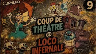 CupHead - &eacute;pisode 9 - Coup de Th&eacute;atre / Loco infernale et Jet de d&eacute;s
