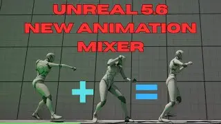 Новый плагин Animation Mixer для Unreal Engine 5.6