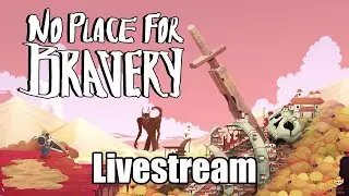 No Place for Bravery - Early Access Livestream