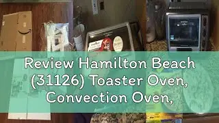 Review Hamilton Beach (31126) Toaster Oven, Convection Oven, Easy Reach,Silver