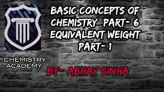 BASIC CONCEPTS OF CHEMISTRY PART- 6 EQUIVALENT WEIGHT (PART- 1) 11/IIT JEE/NEET