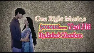 Teri Hii (Main To Bas Teri Hi) Love Song  By Rahul Chauhan 