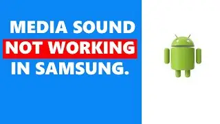 How To Fix Media Sound Not Working In Samsung