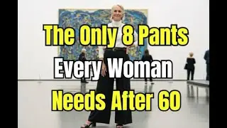 8 Pants Every Woman Over 60 Must Definitely Have in Her Wardrobe