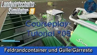 LS19 | Courseplay-Tutorial #05 - Feldrandcontainer und G&uuml;lle/G&auml;rreste
