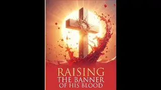 RAISING THE BANNER OF HIS BLOOD- GRAND FINALE