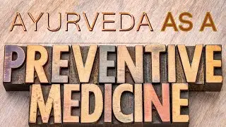 Is Ayurveda, the best preventive medicine system in the world?