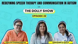 Redefining Speech Therapy and Communication in Autism| TDS : Ep 22 |Swathi CS & Deboshmita G