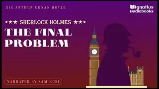 Sherlock Holmes: The Final Problem (Full Audiobook) - Sir Arthur Conan Doyle / Sam Kusi