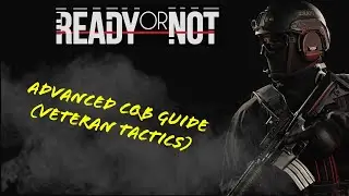 Ready or Not &ndash; Advanced CQB Guide (Veteran Tactics)
