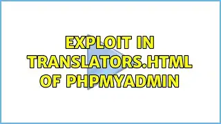 Exploit in translators.html of phpMyAdmin (2 Solutions!!)