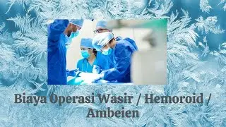 #AMBEIEN Biaya Operasi Wasir  Hemoroid  Ambeien