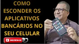 COMO ESCONDER OS APLICATIVOS BANC&Aacute;RIOS NO SEU CELULAR