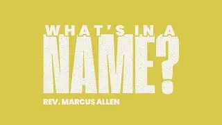 WHAT'S IN A NAME? | Rev. Marcus Allen | 8.17.25 SUN PM