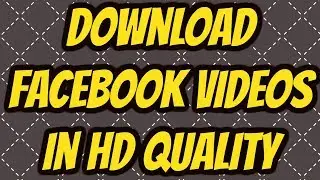 How To Download Facebook Videos in HD Quality ?