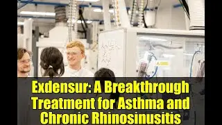 Exdensur: A Breakthrough Treatment for Asthma and Chronic Rhinosinusitis