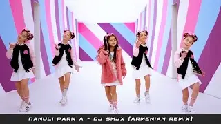 Nanuli Parn A - DJ SMJX (Armenian Remix) | Նանուլ