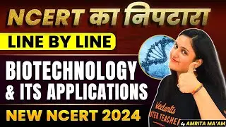 Biotechnology & its applications | Line by Line Explanation | New NCERT 2024 | Class 12
