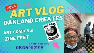 ARTIST and ORGANIZER VLOG! Oakland Creates 2024